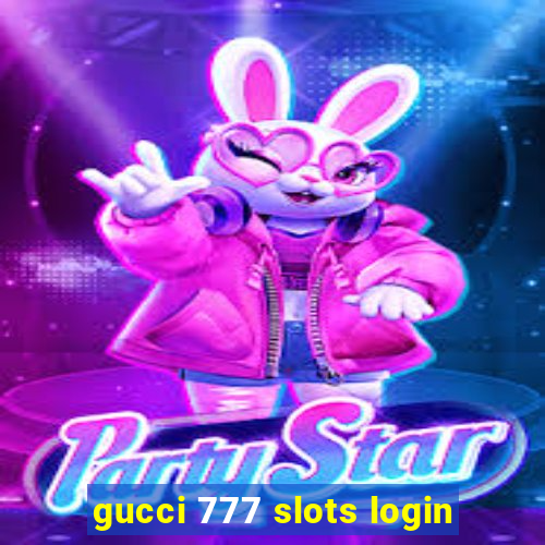 gucci 777 slots login